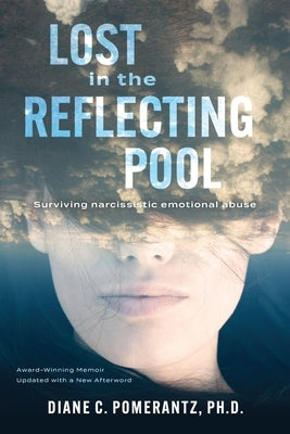 Lost in the Reflecting Pool: Surviving Narcissistic Emotional Abuse by Pomerantz, Diane