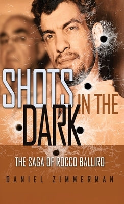 Shots In The Dark: The Saga Of Rocco Balliro by Zimmerman, Daniel