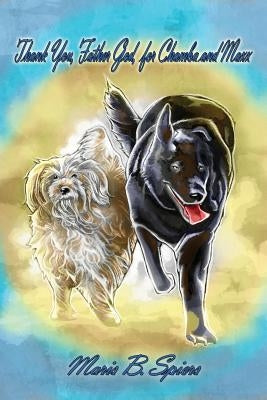 Thank You, Father God, for Chamba and Maxx by Spiers, Maris B.