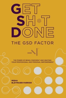 The GSD Factor: The Power of Being Confident and Igniting Your Professional and Personal Empowerment by Bleymaier-Farrish, Misha