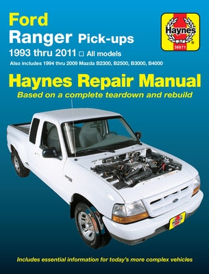 Ford Ranger (93-11) & Mazda B2300/B2500/B3000/B4000 (94-09) Haynes Repair Manual: 1993 Thru 2011 All Models - Also Includes 1994 Thru 2009 Mazda B2300 by Editors of Haynes Manuals