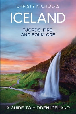 Iceland: A Guide to Hidden Iceland by Nicholas, Christy