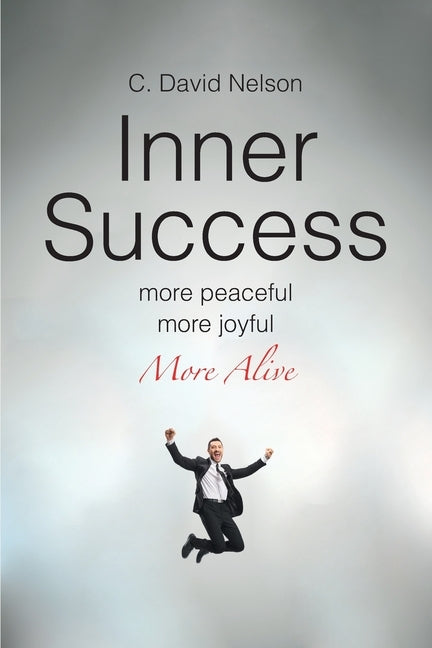 Inner Success: A Conversation with Myself about My Inner Self by Nelson, C. David