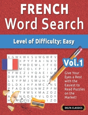 French Word Search - Level of Difficulty: Easy - Vol.1 - Delta Classics - Give Your Eyes a Rest with the Easiest to Read Puzzles on the Market! by Delta Classics