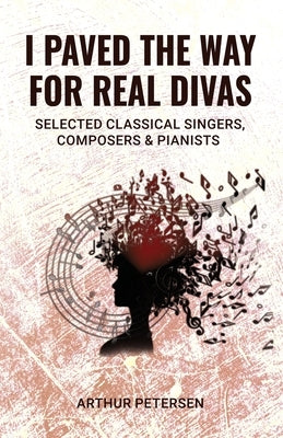 I Paved the Way for Real Divas by Petersen, Arthur