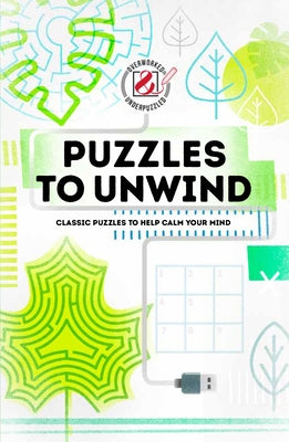 Overworked & Underpuzzled: Puzzles to Unwind: Classic Puzzles to Help Calm Your Mind by Puzzles, House Of