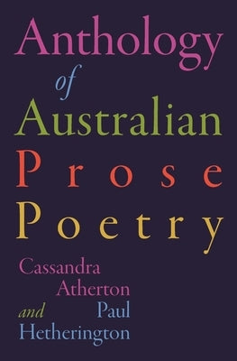 Anthology of Australian Prose Poetry by Atherton, Cassandra