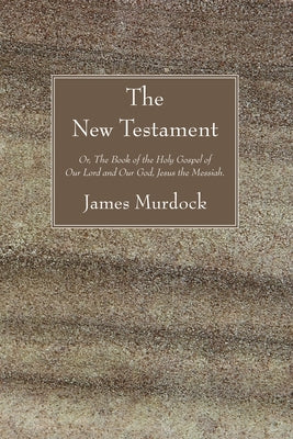 The New Testament by Murdock, James
