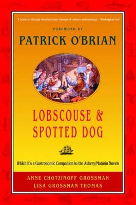 Lobscouse & Spotted Dog: Which It's a Gastronomic Companion to the Aubrey/Maturin Novels by Grossman, Anne Chotzinoff