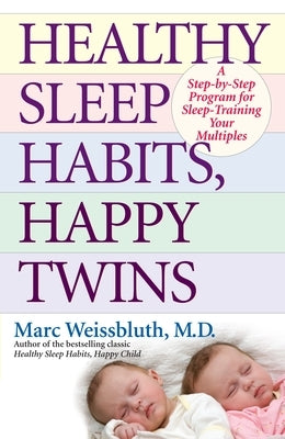 Healthy Sleep Habits, Happy Twins: A Step-By-Step Program for Sleep-Training Your Multiples by Weissbluth, Marc