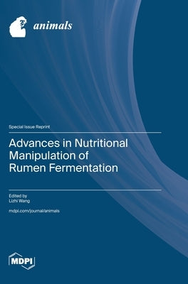 Advances in Nutritional Manipulation of Rumen Fermentation by Wang, Lizhi