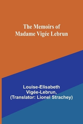 The Memoirs of Madame Vig?e Lebrun by Vig?e-Lebrun, Louise-Elisabeth