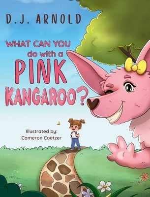 What Can You Do With A Pink Kangaroo? by Arnold, D. J.