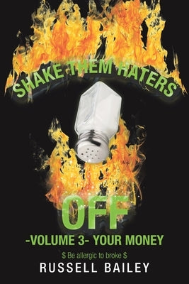Shake Them Haters off -Volume 3- Your Money: $ Be Allergic to Broke $ by Bailey, Russell
