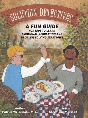 Solution Detectives: A fun guide for kids to learn emotional regulation and problem solving strategies by Weibelzahl, Patrice