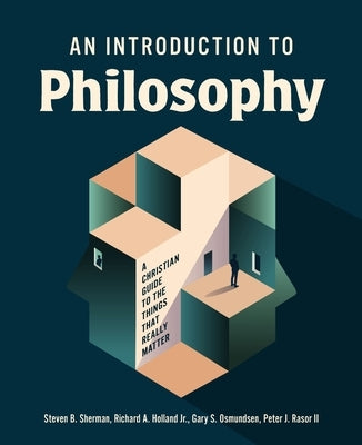 An Introduction to Philosophy: A Christian Guide to the Things That Really Matter by Sherman, Steven B.