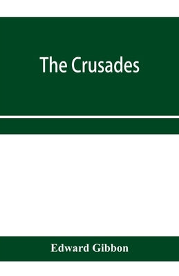 The crusades by Gibbon, Edward