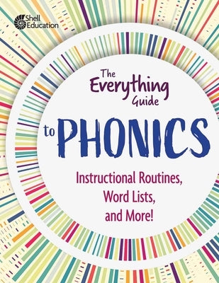 The Everything Guide to Phonics: Instructional Routines, Words Lists, and More by Shell Education