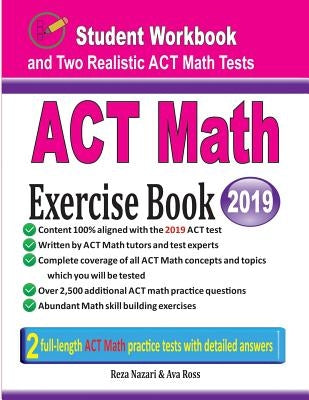 ACT Math Exercise Book: Student Workbook and Two Realistic ACT Math Tests by Nazari, Reza