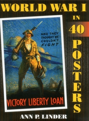 World War I in 40 Posters by Linder, Ann P.