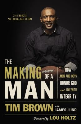 The Making of a Man: How Men and Boys Honor God and Live with Integrity by Brown, Tim