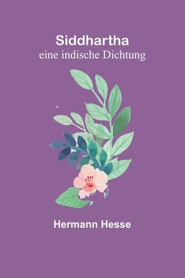 Siddhartha: eine indische Dichtung by Hesse, Hermann