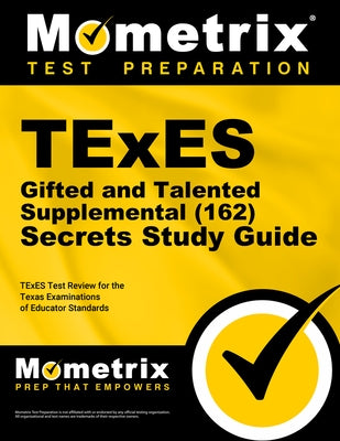 TExES Gifted and Talented Supplemental (162) Secrets Study Guide: TExES Test Review for the Texas Examinations of Educator Standards by Mometrix Texas Teacher Certification Tes