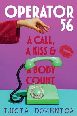 Operator 56: A Call, a Kiss and a Body Count by Domenica, Lucia