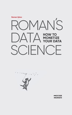 Roman's Data Science How to monetize your data by Zykov, Roman