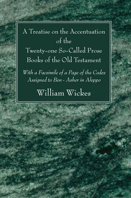 A Treatise on the Accentuation of the Twenty-One So-Called Prose Books of the Old Testament by Wickes, William