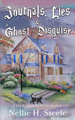 Journals, Lies & a Ghost in Disguise by Steele, Nellie H.