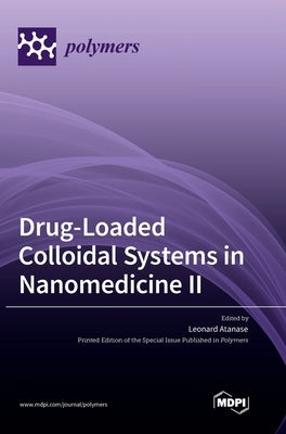 Drug-Loaded Colloidal Systems in Nanomedicine II by Atanase, Leonard