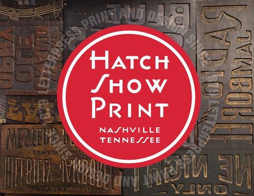 Hatch Show Print: American Letterpress Since 1879 by Country Music Hall of Fame and Museum