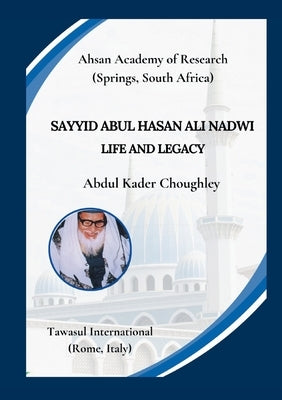 Sayyid Abul Hasan Ali Nadwi, Life and Legacy by Choughley, Abdul Kader