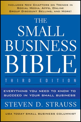 The Small Business Bible: Everything You Need to Know to Succeed in Your Small Business by Strauss, Steven D.