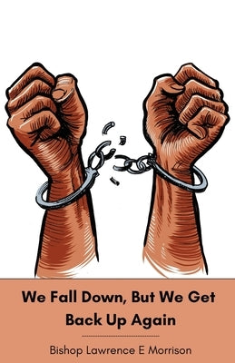 We Fall Down, But We Get Back Up Again by Morrison, Lawrence