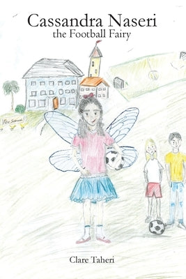 Cassandra Naseri the Football Fairy by Taheri, Clare A.