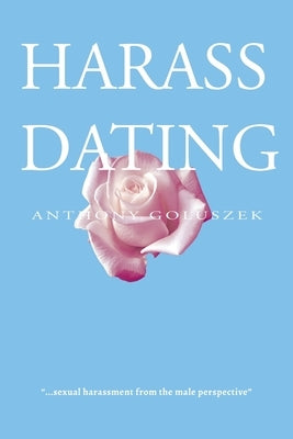 Harass Dating by Goluszek, Anthony