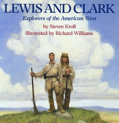 Lewis and Clark: Explorers of the American West by Kroll, Steven
