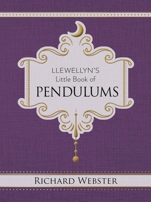 Llewellyn's Little Book of Pendulums by Webster, Richard