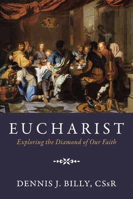 Eucharist: Exploring the Diamond of Our Faith by Billy, Dennis J.