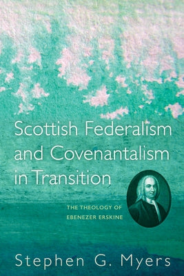 Scottish Federalism and Covenantalism in Transition by Myers, Stephen G.