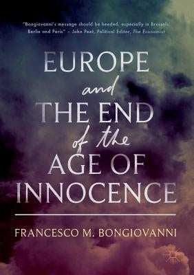 Europe and the End of the Age of Innocence by Bongiovanni, Francesco M.