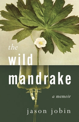 The Wild Mandrake: A Memoir by Jobin, Jason