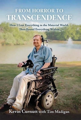 From Horror to Transcendence: How I Lost Everything in the Material World, Then Found Everything Within by Curnutt, Kevin