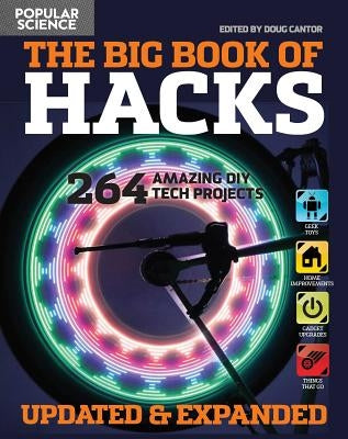 The Big Book of Hacks Revised and Expanded: 250 Amazing DIY Tech Projects by The Editors of Popular Science
