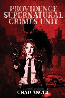 Providence Supernatural Crimes Unit by Anctil, Chad