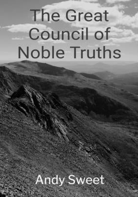 The Great Council of Noble Truths by Sweet, Andy