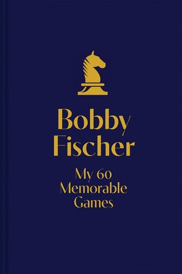My 60 Memorable Games: Chess Tactics, Chess Strategies with Bobby Fischer by Fischer, Bobby