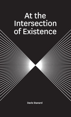 At the Intersection of Existence by Stanard, Davis